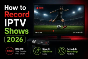 How to Record IPTV Shows & Live TV (2026 Complete Guide) 1 IPTV Recording Guide 2026